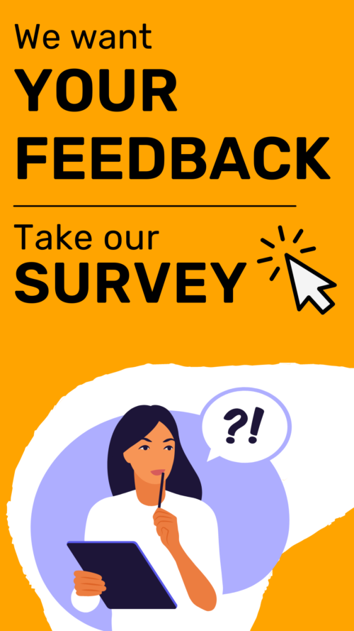 text says "we want your feedback, take our survey" graphic image is a woman with a pencil u p to her lips holding a clipboard with a thoughbubble with "?!" in it